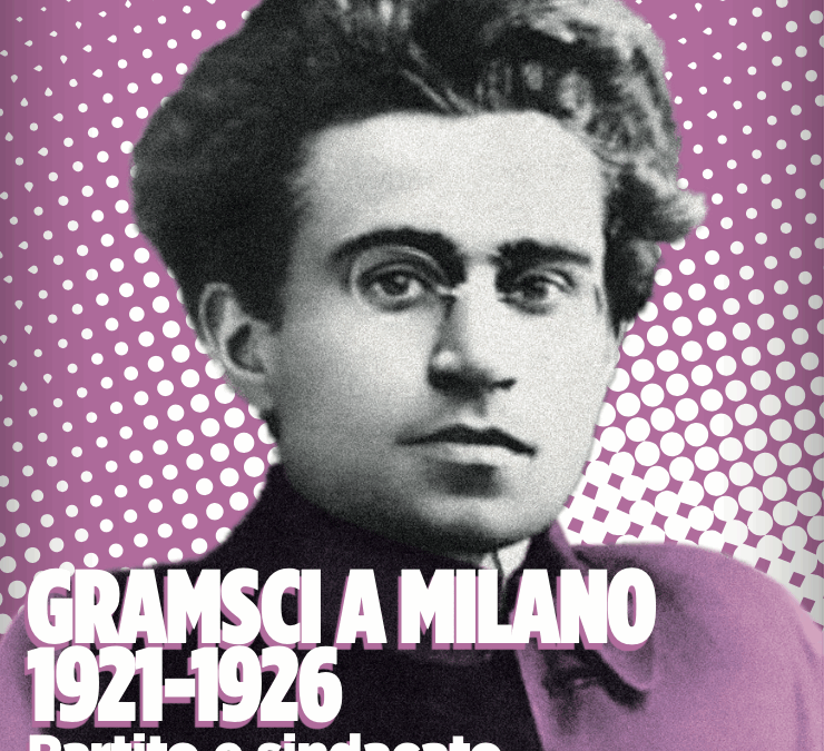 Gramsci a Milano 1921–1926. Partito e sindacato nella capitale economica